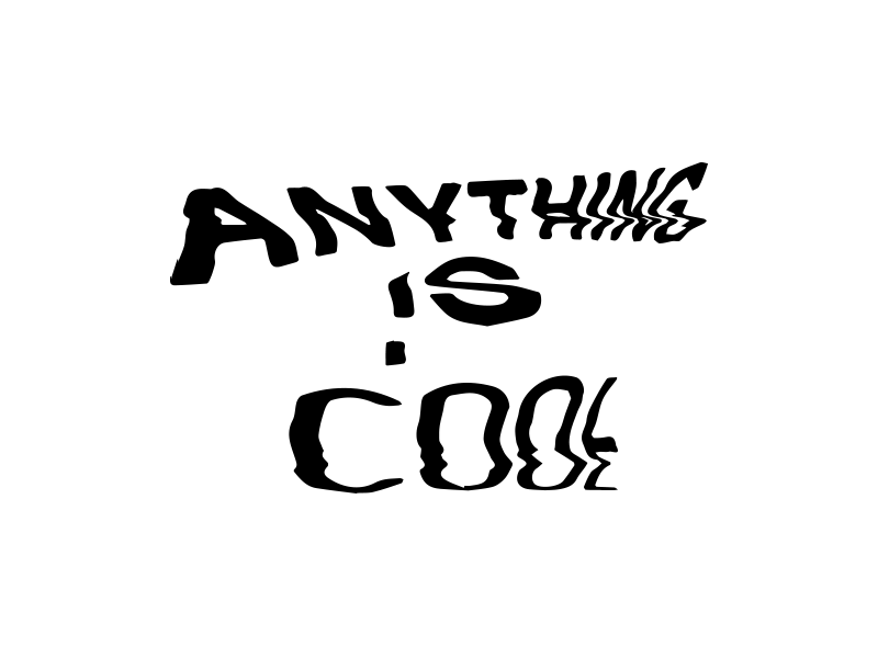 Anything Is Cool distorted typography warp