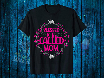 Bless to Be Called Mom. Mother's Day T Shirt Design. branding design funny mom shirt illustration mom quotes mothers day shirts 2021 typography vector design