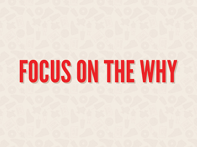 Focus On The Why