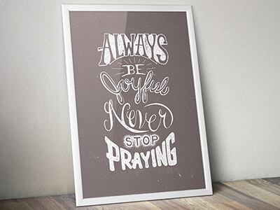 Always Be Joyful. Never Stop Praying.