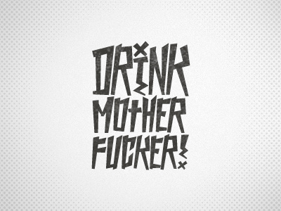 Drink Mother Fucker drink fucker hand lettered mother typography