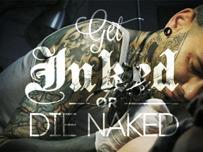 Get Inked or die naked... inked tattoo typo