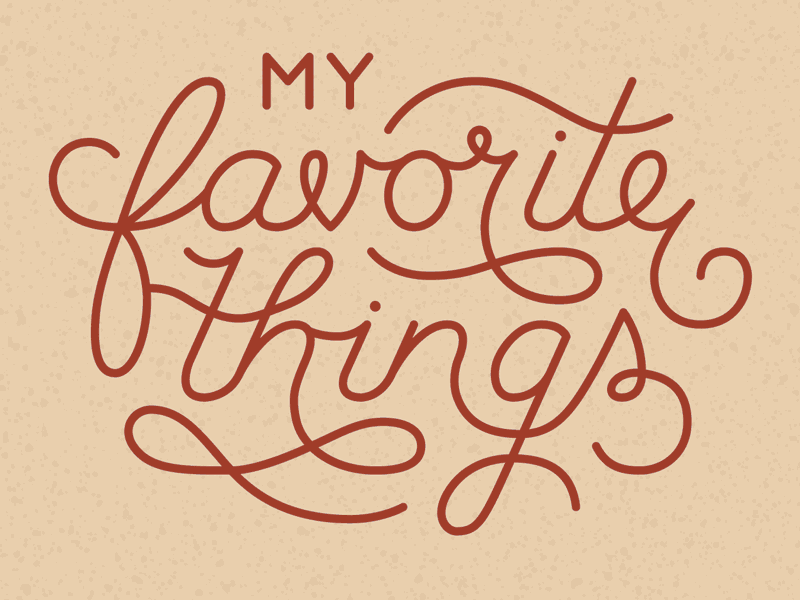 My Favorite Things Type by Sara Lucaelo on Dribbble