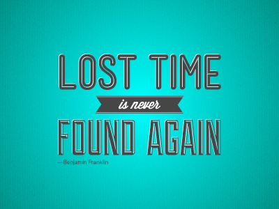 Lost Time Is Never Found Again quote teal type typography