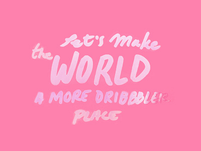 Let's Make The World a More Dribbbler Place