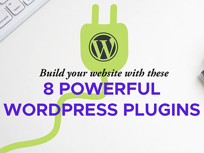 Build your Website with these 8 Powerful WordPress Plugins