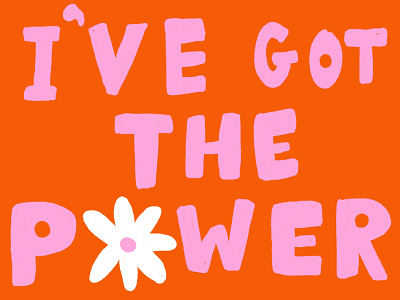 I've Got The Power cute daisy flower handlettered handlettering illustration ive got the power orange pink quote song song lyrics