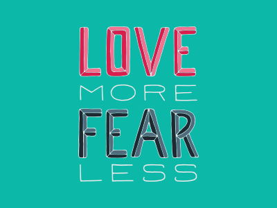 Love More Fear Less fear hand lettering inspiration lettering letters love oneaweek quote typography