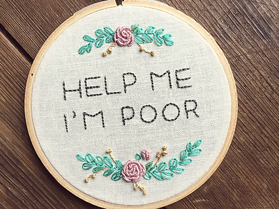 Help Me, I'm Poor Hand Embroidery embroidery floral flowers lettering poor thread