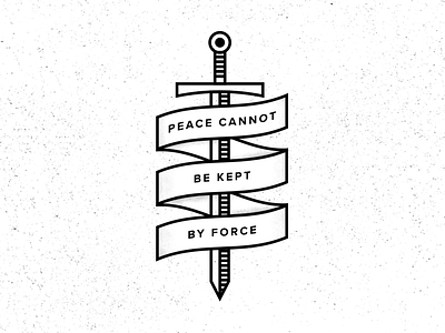 Peace Cannot Be Kept By Force badge quote ribbon sword