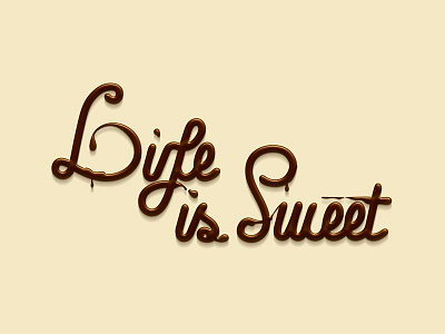 Life is sweet chocolate chocolate effect font handwritten illustrator life photoshop sweet typography