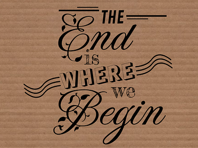 Quote - The end is where we begin! design graphic design illustration typography