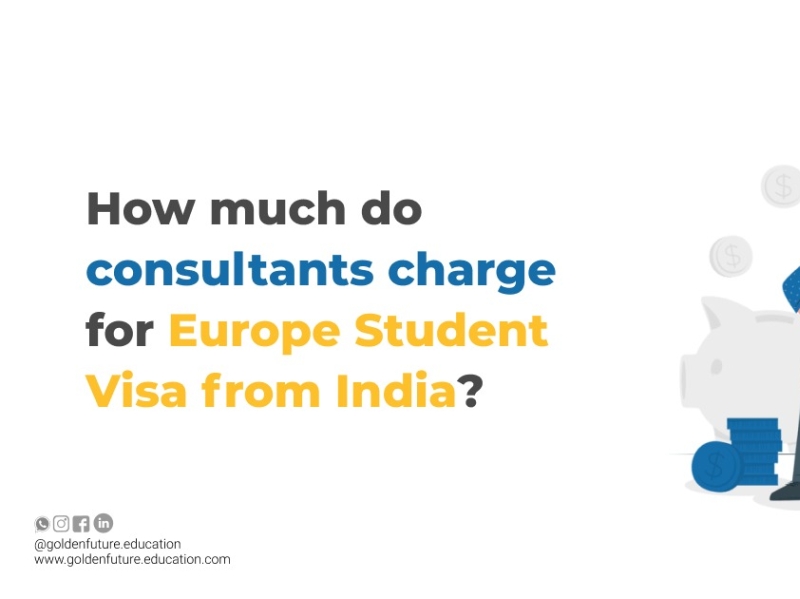 how-much-do-consultants-charge-for-europe-student-visa-from-indi-by