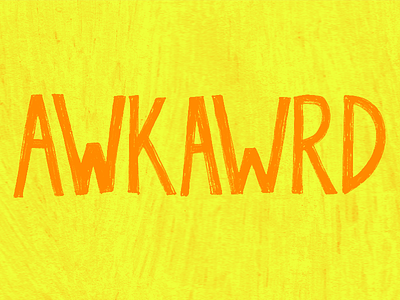 Awkawrd awkward grunge hand drawn type handtype lettering orange texture typography yellow