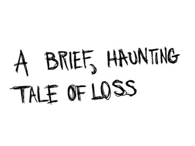 A brief, haunting tale of loss