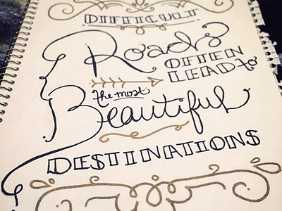 Difficult Roads & Beautiful Destinations hand drawn practice sharpie typography