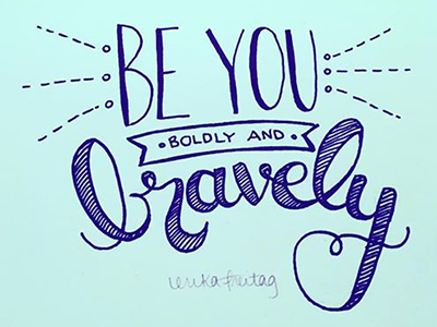 be you - boldly and bravely