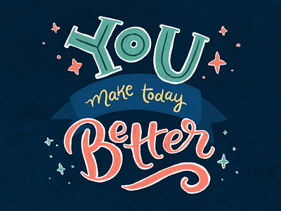 You Make Today Better