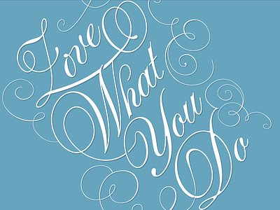 Love What You Do lettering love what you do script work