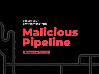 Secure Your environment from malicious pipeline