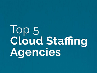 List Out Top 5 Best Cloud Recruiting Staffing Agencies in USA