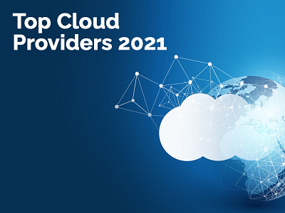 Top Cloud Service Providers &amp; Companies of 2021