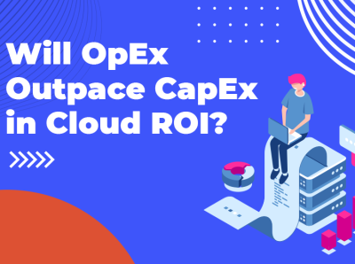 CAPEX vs OPEX: What's the Difference cloud ROI?