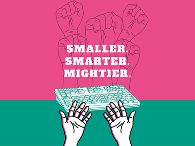 SMALLER. SMARTER. MIGHTIER. design graphic design illustration