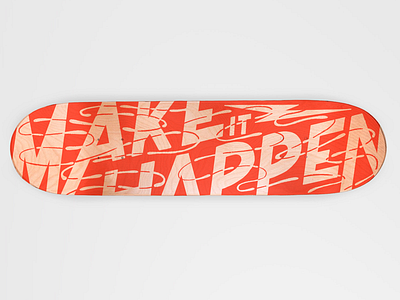 Make It Happen graphic design handlettering lettering skateboard skateboard design
