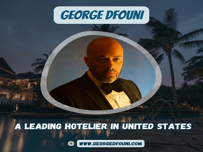 George Dfouni- A Leading Hotelier in United States dfouni george georgedfouni hotelier newyorkcity