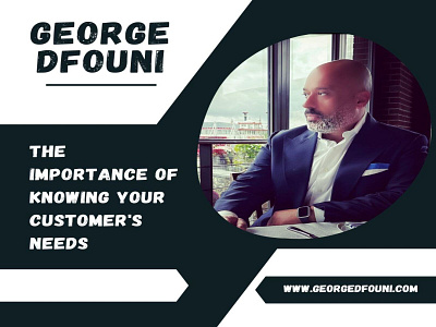 George Dfouni- The Importance of Knowing Your Customer's Needs dfouni george georgedfouni hospitalityindustry hotel restaurant