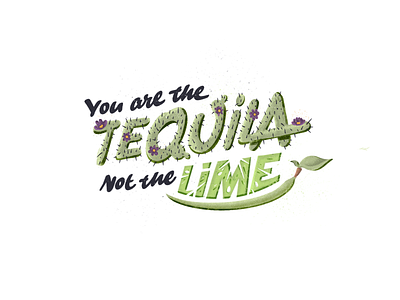 You are the tequila not the lime illustration lettering typography
