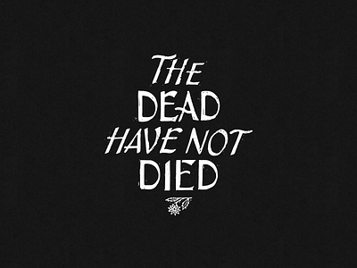 The Dead Have Not Died ben stafford dead died flower hand type illustration type typography