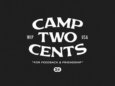 Camp Two Cents 2c camp feedback fort foundry friends friendship lowdrag print retreat retro tshirt two cents typography vintage wip