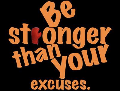 Be stronger than your excuses.