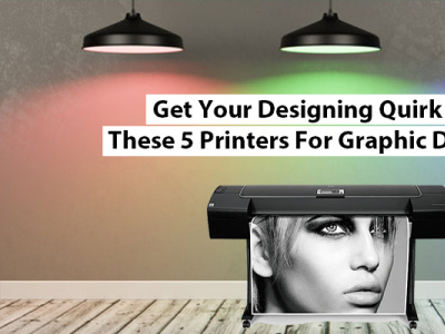 Get Your Designing Quirk With These 5 Printers For Graphic Desig printer