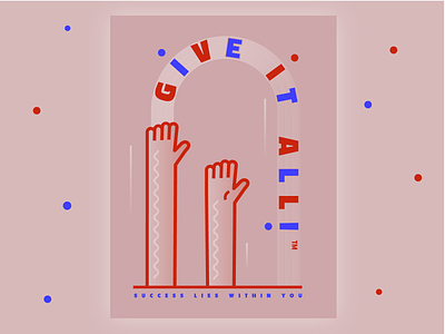 Give It All abstract geometric gradient hands illustration inspiration poster poster art propaganda ui design
