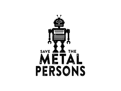 Series 02 - Save the Metal Persons