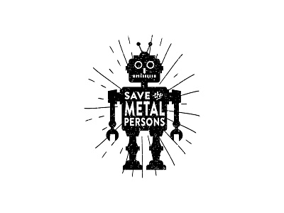 Series 03 - Save the Metal Persons bots branding cogwurx design figure funny humor illustration logo metal persons retro robots tin robot typography