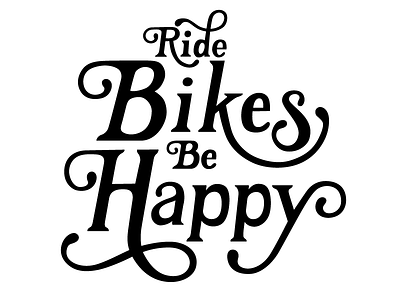 Ride Bikes Be Happy hand lettering lettering swash typography