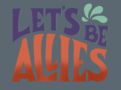 Lets Be Allies Hand-Lettered Phrase