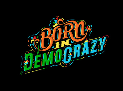 Born in Democracy illustration lettering typography