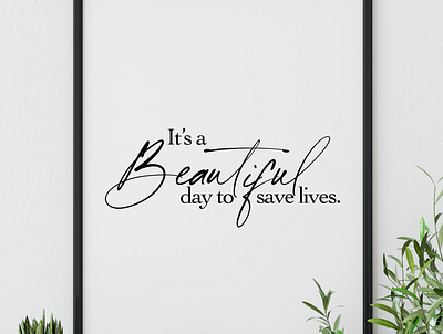 It's A Beautiful Day To Save Lives poster prints typography