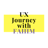 UX Journey With Fahim