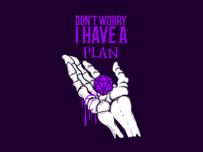 Don’t Worry I Have A Plan 2d board game critical role d20 design dice dm dnd dungeons and dragons fantasy geek hobby logo magic nerd roll initiative rpg skeleton
