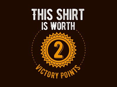 This Shirt Is Worth 2 Victory Points