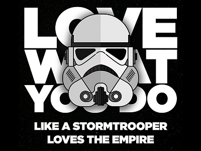 Love What You Do - Stormtrooper 4th empire flat love what you do may star wars stormtrooper