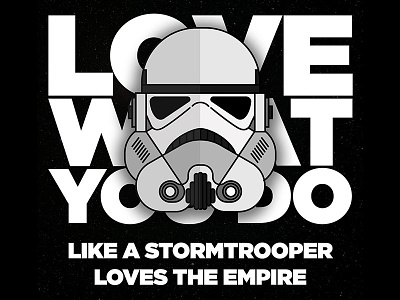 Love What You Do - Stormtrooper