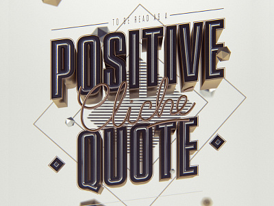 To be read as a positive cliché quote 3d c4d cgi lettering poster type typography vray
