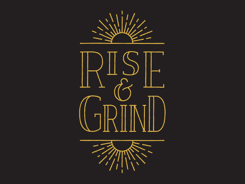Rise & Grind by Brandon Ratzlaff on Dribbble